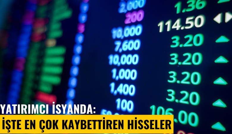 Yatırımcı isyanda: İşte en çok kaybettiren hisseler