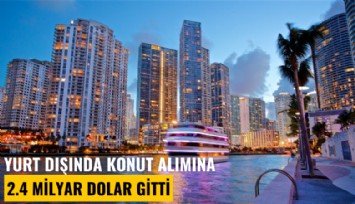 Yurt dışında konut alımına 2.4 milyar dolar gitti