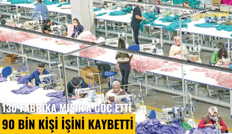 130 fabrika Mısır'a göç etti, 90 bin kişi işini kaybetti