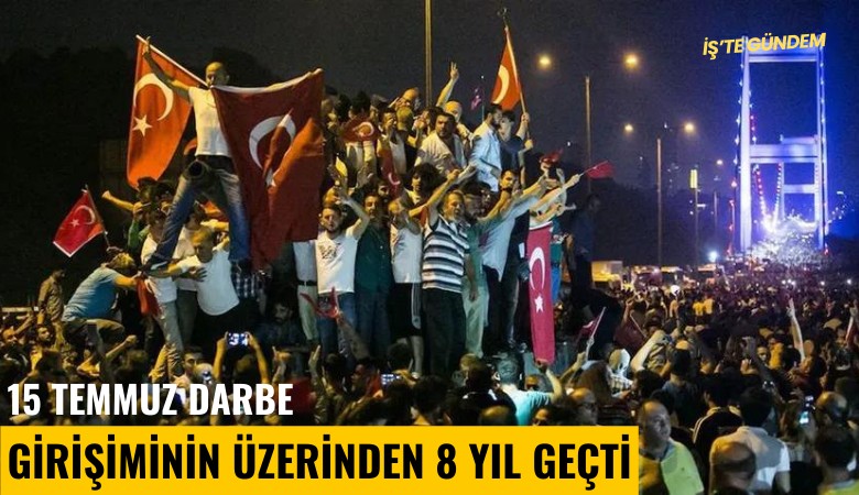 15 Temmuz darbe girişiminin üzerinden 8 yıl geçti