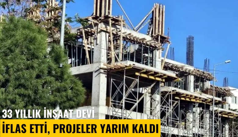 33 yıllık inşaat devi iflas etti, projeler yarım kaldı