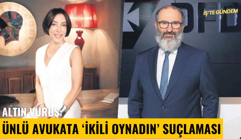 Altın vuruş: Ünlü avukata ikili oynadın suçlaması