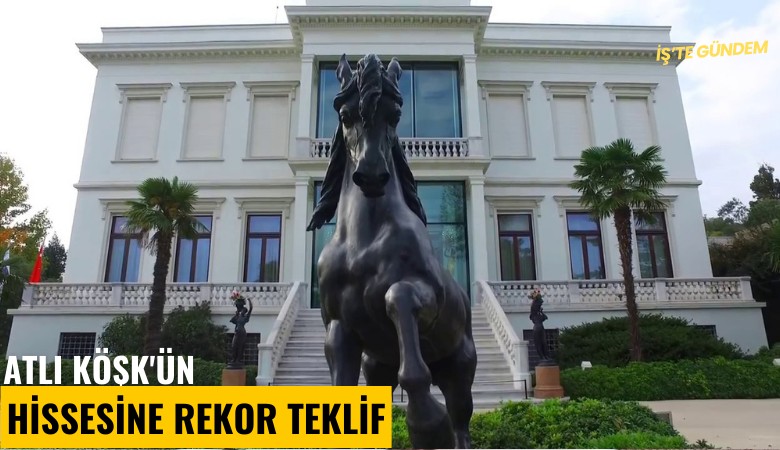 Atlı Köşk'ün hissesine rekor teklif