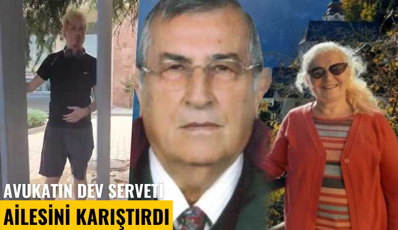 Avukatın dev serveti ailesini karıştırdı