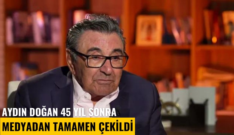 Aydın Doğan 45 yıl sonra medyadan tamamen çekildi