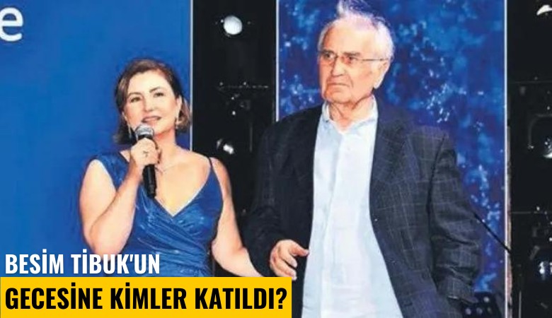 Besim Tibuk'un gecesine kimler katıldı?