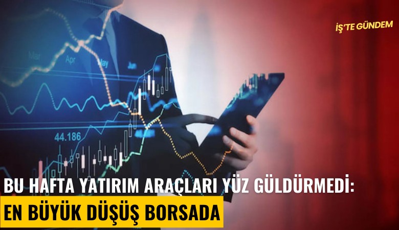 Bu hafta yatırım araçları yüz güldürmedi: En büyük düşüş borsada