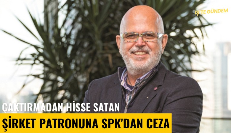 Çaktırmadan hisse satan şirket patronuna SPK'dan ceza