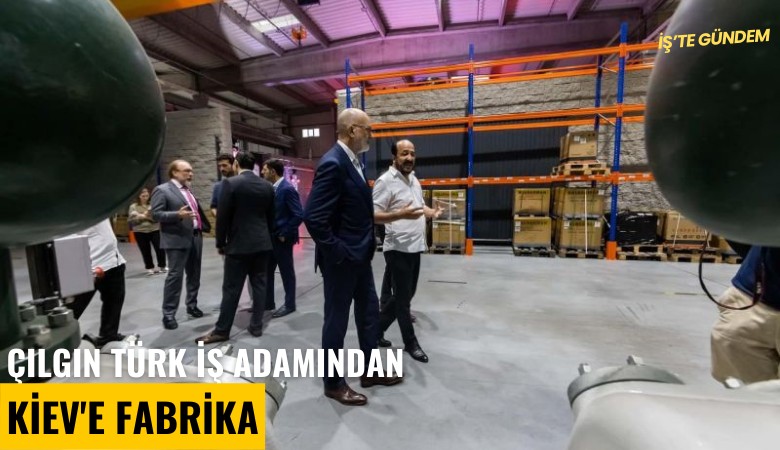 Çılgın Türk iş adamından Kiev'e fabrika