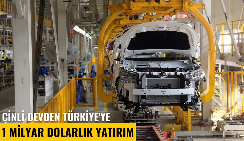 Çinli devden Türkiye'ye 1 milyar dolarlık yatırım