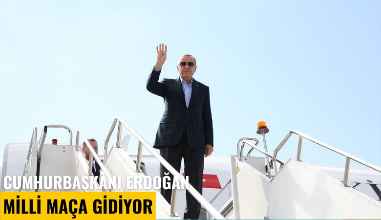 Cumhurbaşkanı Erdoğan milli maça gidiyor