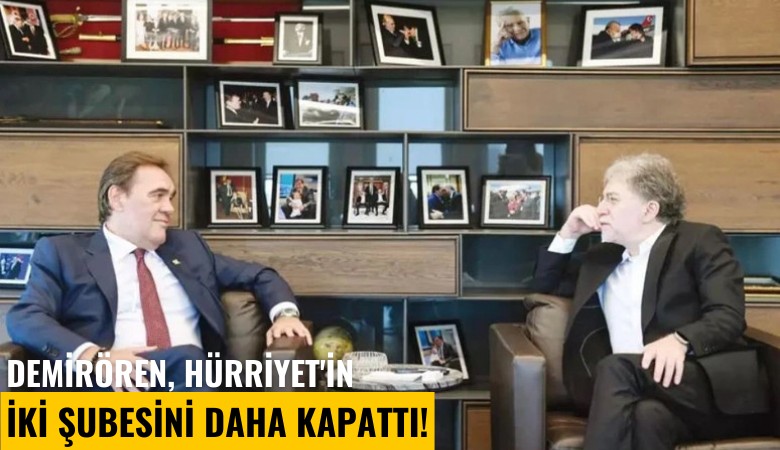 Demirören, Hürriyet'in iki şubesini daha kapattı!