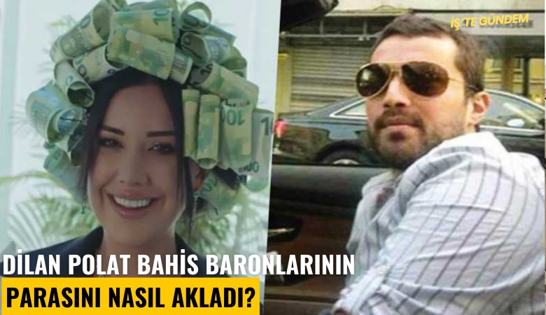 Dilan Polat bahis baronlarının parasını nasıl akladı?