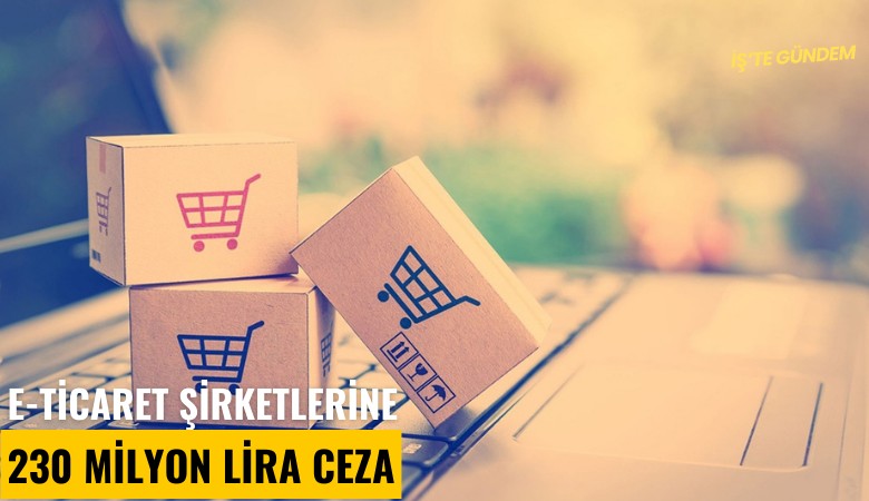 E-Ticaret şirketlerine 230 milyon lira ceza