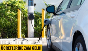 Elektrikli otomobil şarj ücretlerine zam geldi
