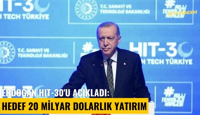 Erdoğan HIT-30'u açıkladı: 20 milyar dolarlık destek verilecek