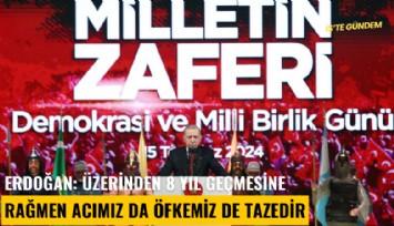 Erdoğan: Üzerinden 8 yıl geçmesine rağmen acımız da öfkemiz de tazedir