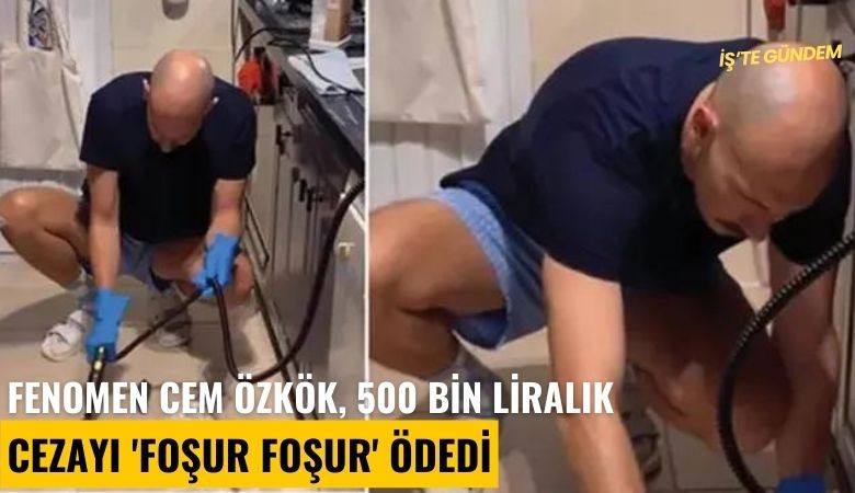 Fenomen Cem Özkök, 500 bin liralık cezayı 'foşur foşur' ödedi