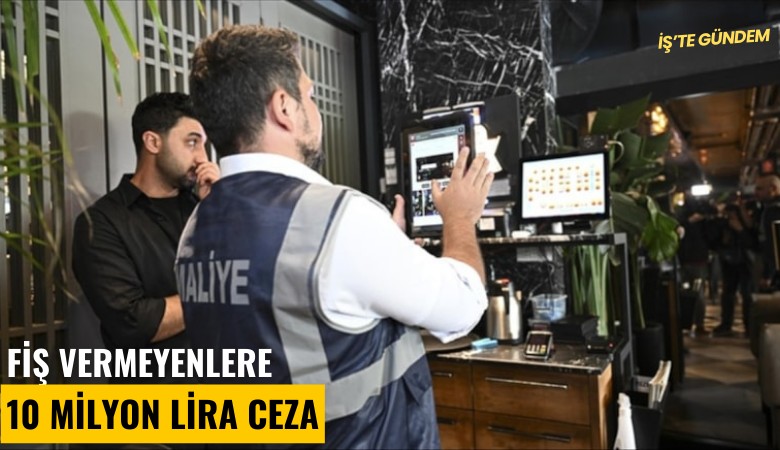 Fiş vermeyenlere 10 milyon lira ceza