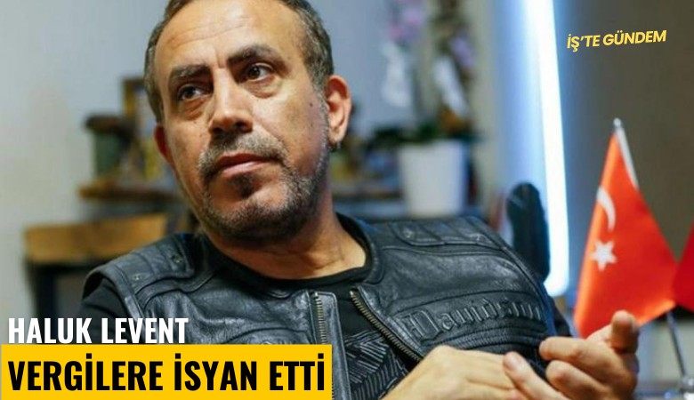 Haluk Levent vergilere isyan etti