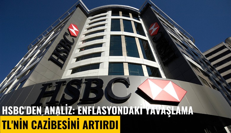 HSBC'den analiz: Enflasyondaki yavaşlama TL'nin cazibesini artırdı