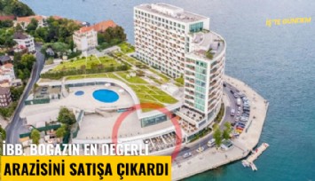 İBB, boğazın en değerli arazisini satışa çıkardı, bir teklif geldi