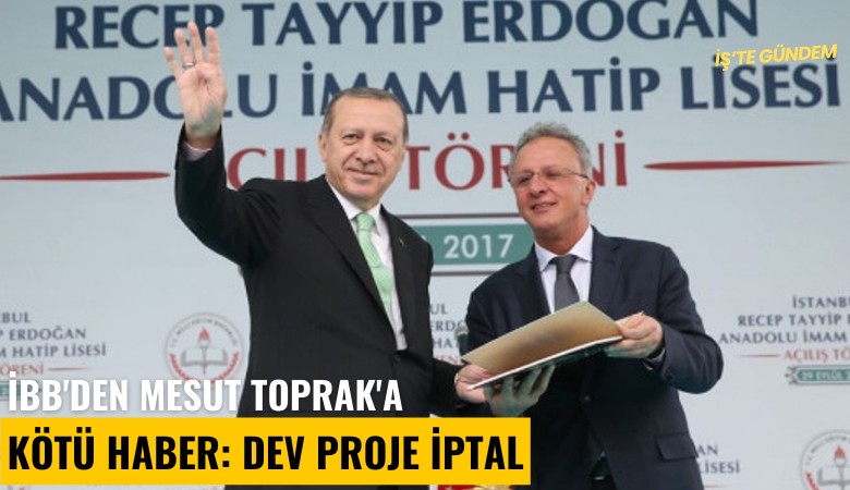 İBB'den Mesut Toprak'a kötü haber: Dev proje iptal