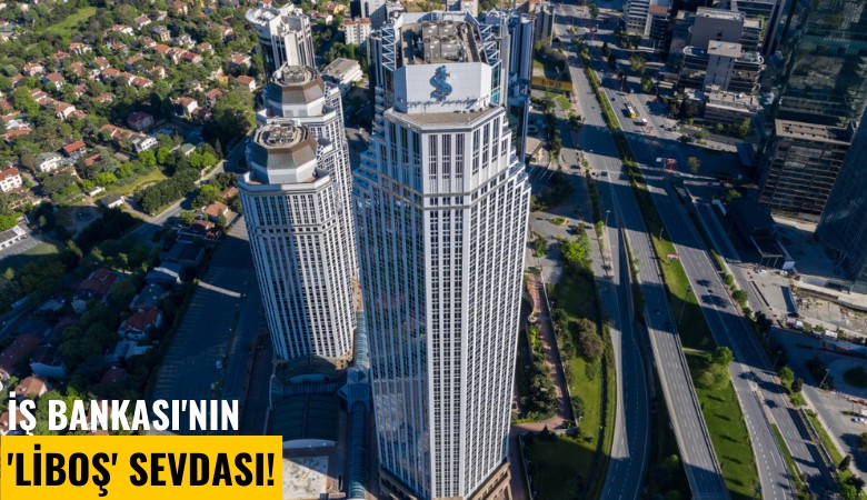 İş Bankası'nın 'Liboş' sevdası!