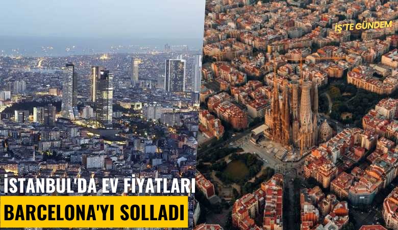 İstanbul'da ev fiyatları Barcelona'yı solladı