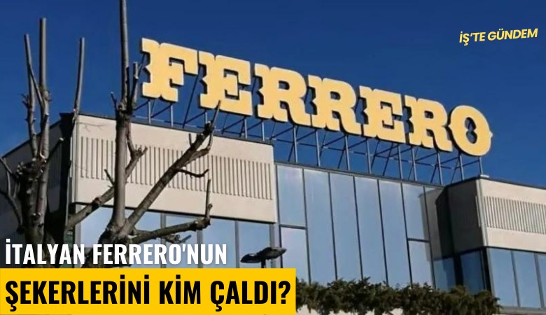 İtalyan Ferrero'nun şekerlerini kim çaldı?