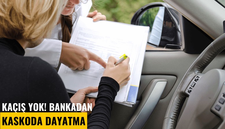 Kaçış yok! Bankadan kaskoda dayatma