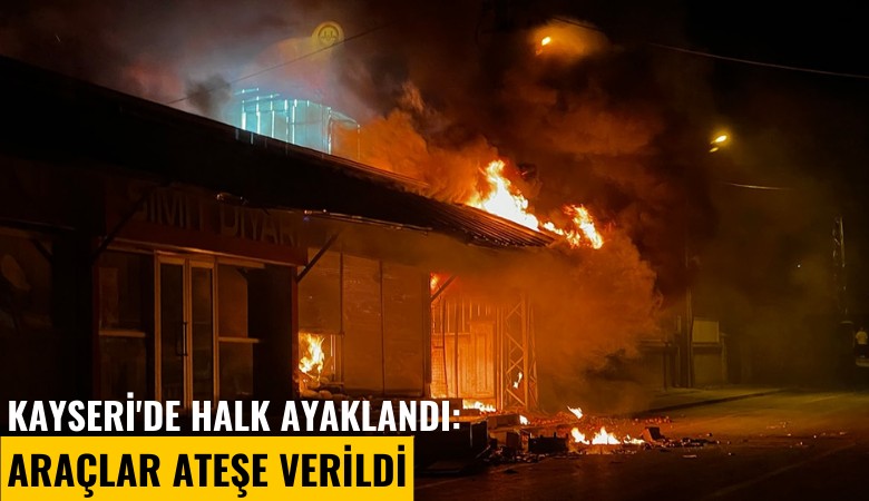 Kayseri'de halk ayaklandı: Araçlar ateşe verildi