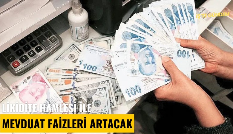 Likidite hamlesi ile mevduat faizleri artacak