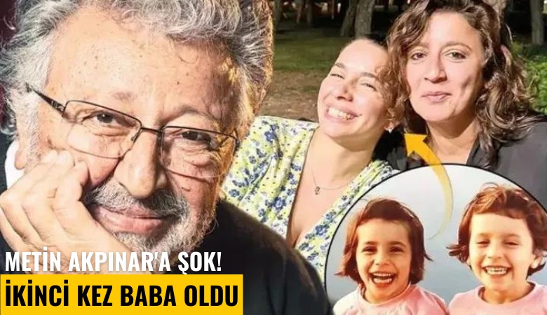 Metin Akpınar'a şok! İkinci kez baba oldu