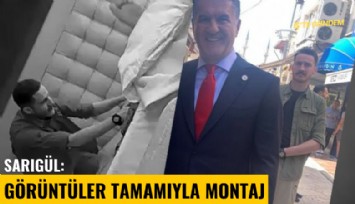 Mustafa Sarıgül konuştu: Görüntüler tamamıyla montyaj