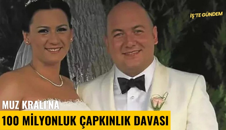 Muz Kralı'na 100 milyonluk çapkınlık davası