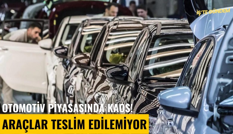 Otomotiv piyasasında kaos! Araçlar teslim edilemiyor