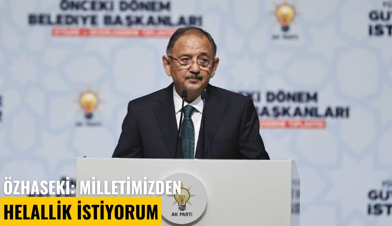 Özhaseki: Milletimizden helallik istiyorum