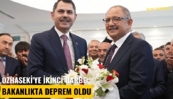 Özhaseki'ye ikinci darbe: Bakanlıkta deprem oldu