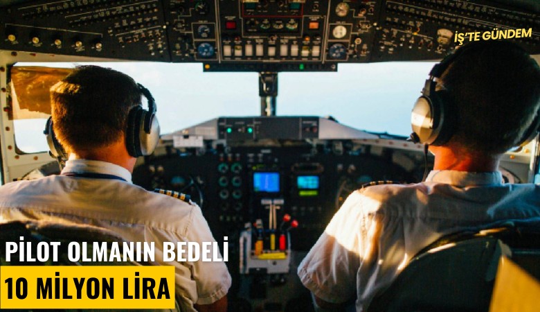 Pilot olmanın bedeli 10 milyon lira