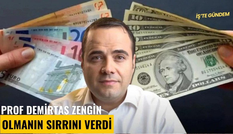 Prof Demirtaş zengin olmanın sırrını verdi