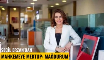 Seçil Erzan'dan mahkemeye mektup: Mağdurum