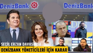 Seçil Erzan davasında Denizbank yöneticileri için karar