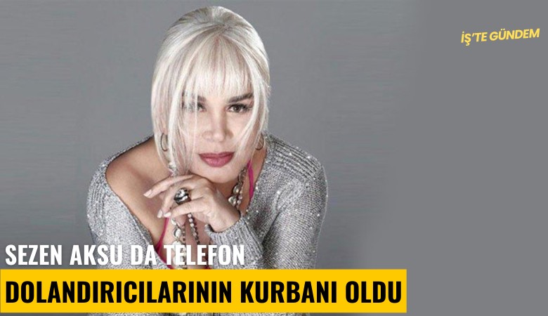 Sezen Aksu da telefon dolandırıcılarının kurbanı oldu