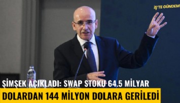 Şimşek açıkladı: Swap stoku 64.5 milyar dolardan 144 milyon dolara geriledi