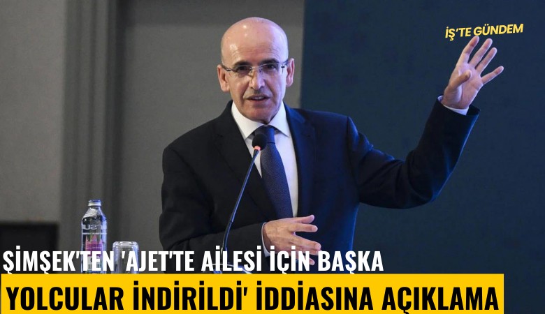 Şimşek'ten 'AJet'te ailesi için başka yolcular indirildi' iddiasına açıklama