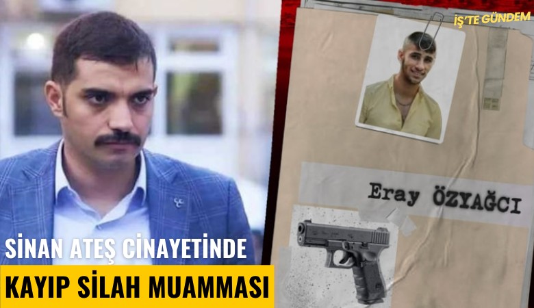 Sinan Ateş cinayetinde kayıp silah muamması