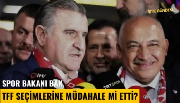 Spor Bakanı Bak, TFF seçimlerine müdahale mi etti?