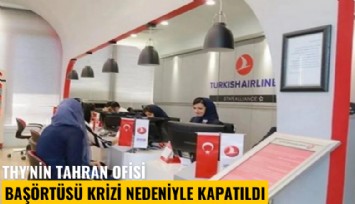 THY'nin Tahran ofisi başörtüsü krizi nedeniyle kapatıldı