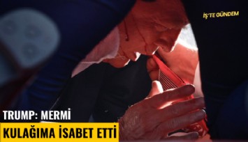 Trump: Mermi kulağıma isabet etti